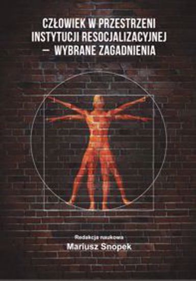Obrazek Człowiek w przestrzeni instytucji resocjalizacyjnej - wybrane zagadnienia