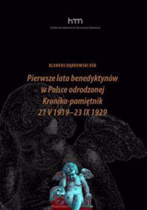 Obrazek Dziedzictwo Kulturowe po Skasowanych Klasztorach t. 9: Klemens Dąbrowski OSB. Pierwsze lata benedyktynów w Polsce odrodzonej. Kronika-pamiętnik 21 v 1919 - 23 IX 1929 (oprac. Maziarz Antoni)
