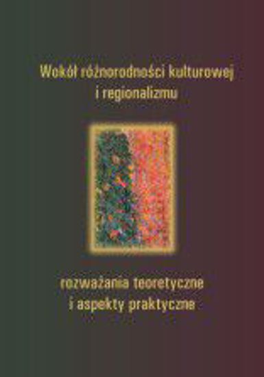 Obrazek Wokół różnorodności kulturowej i regionalizmu – rozważania teoretyczne i aspekty praktyczne