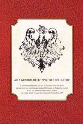 Obrazek Alla guardia dello spirito e della fede. Il patriottismo polacco sul suolo italiano nei testi riporoposti nel centenario della Battaglia di Varsava (1920) e nel 25° anniversario della more di padre Józef Maria (Innocenzo) Bochański OP