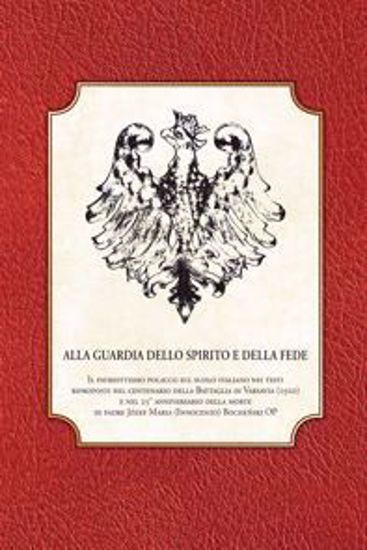 Obrazek Alla guardia dello spirito e della fede. Il patriottismo polacco sul suolo italiano nei testi riporoposti nel centenario della Battaglia di Varsava (1920) e nel 25° anniversario della more di padre Józef Maria (Innocenzo) Bochański OP