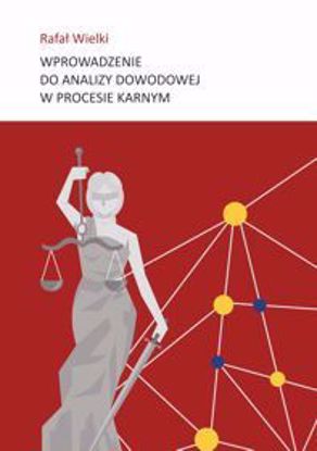 Obrazek Wprowadzenie do analizy dowodowej w procesie karnym (STUDIA I MONOGRAFIE NR 593)