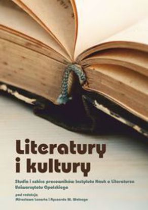 Obrazek Literatury i kultury. Studia i szkice pracowników Instytutu Nauk o Literaturze Uniwersytetu Opolskiego