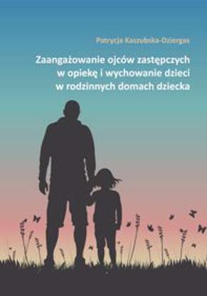 Obrazek Zaangażowanie ojców zastępczych w opiekę i wychowanie dzieci w rodzinnych domach dziecka (STUDIA I MONOGRAFIE NR 586)