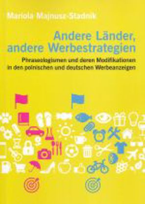 Obrazek Andere Länder, andere Webestrategien. Phraseologismen und deren Modifikationen In den polnischen und deutschen Werbeanzeigen (STUDIA I MONOGRAFIE NR 500)