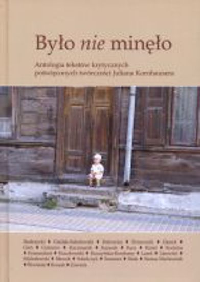 Obrazek "Było nie minęło". Antologia tekstów krytycznych poświęconych twórczości Juliana Kornhausera