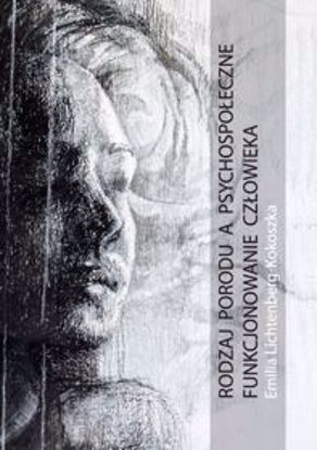 Obrazek Rodzaj porodu a psychospołeczne funkcjonowanie człowieka (STUDIA I MONOGRAFIE NR 596)