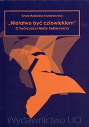Obrazek "Niełatwo być człowiekiem". O twórczości Mešy Selimovicia (STUDIA I MONOGRAFIE NR 467)