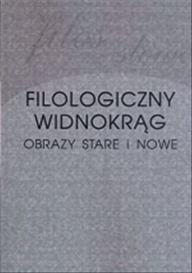 Obrazek Filologiczny widnokrąg. Obrazy stare i nowe 