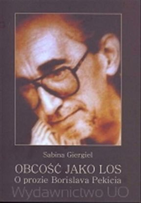 Obrazek Obcość jako los. O prozie Borislava Pekicia
