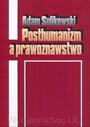 Obrazek Posthumanizm a prawoznawstwo (STUDIA I MONOGRAFIE NR 492)