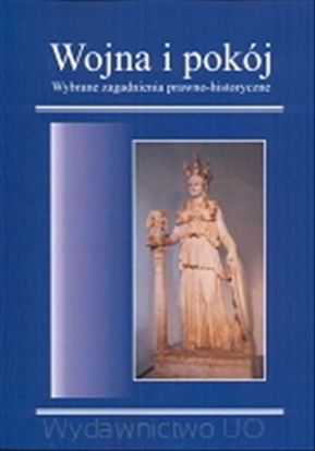 Obrazek Wojna i pokój. Wybrane zagadnienia prawno-historyczne