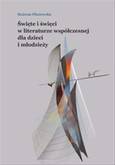 Obrazek Święte i święci w literaturze współczesnej dla dzieci i młodzieży. (STUDIA I MONOGRAFIE NR 610)