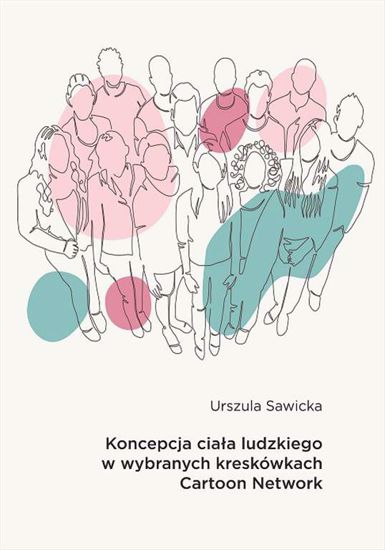 Obrazek Koncepcja ciała ludzkiego w wybranych kreskówkach Cartoon Network ( STUDIA I MONOGRAFIE NR 636)