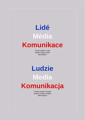 Obrazek Lidé – Média – Komunikace. Česko-polsko-ruský a polsko-česko-ruský idiomatikon / Ludzie – Media – Komunikacja. Czesko-polsko-rosyjski i polsko-czesko-rosyjski idiomatykon (WERSJA ELEKTRONICZNA)