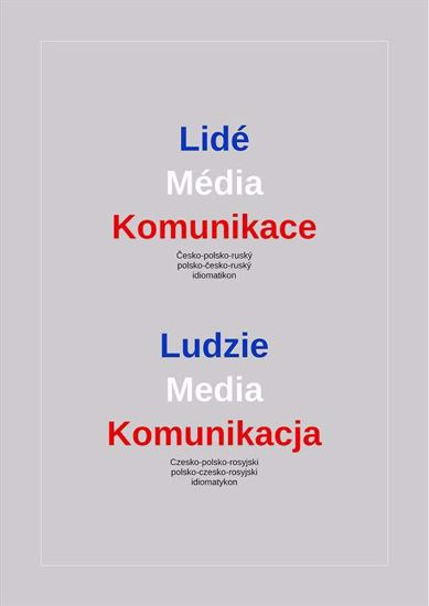 Obrazek Lidé – Média – Komunikace. Česko-polsko-ruský a polsko-česko-ruský idiomatikon / Ludzie – Media – Komunikacja. Czesko-polsko-rosyjski i polsko-czesko-rosyjski idiomatykon (WERSJA ELEKTRONICZNA)
