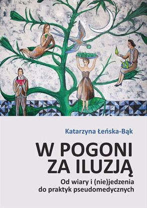 Obrazek W pogoni za iluzją. Od wiary i (nie)jedzenia do praktyk pseudomedycznych (WERSJA ELEKTRONICZNA)