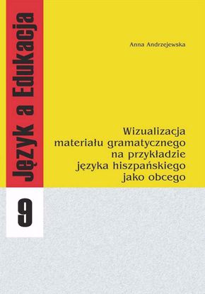 Obrazek Język a Edukacja 9: Wizualizacja materiału gramatycznego na przykładzie języka hiszpańskiego jako obcego