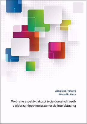 Obrazek Wybrane aspekty jakości życia osób z głębszą niepełnosprawnością intelektualną (WERSJA ELEKTRONICZNA)