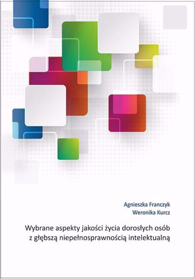 Obrazek Wybrane aspekty jakości życia osób z głębszą niepełnosprawnością intelektualną (WERSJA ELEKTRONICZNA)