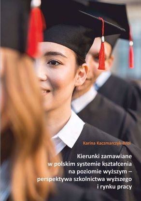 Obrazek Kierunki zamawiane w polskim systemie kształcenia na poziomie wyższym – perspektywa szkolnictwa wyższego i rynku pracy ( Studia i Monografie nr 643)