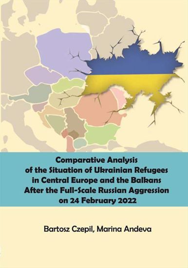 Obrazek Comparative Analysis of the Situation of Ukrainian Refugees in CentralEurope and the Balkans After the Full-Scale Russian Aggression on 24 February 2022  (Studia i Monografie nr 651)